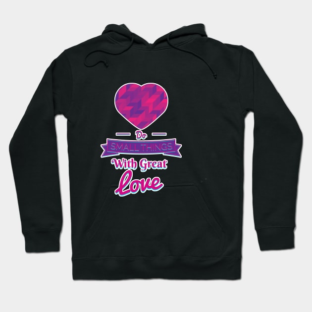 Do Small Things With Great Love Motivational Quote Hoodie by aaallsmiles